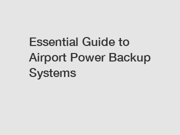Essential Guide to Airport Power Backup Systems