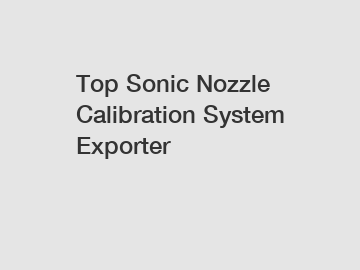 Top Sonic Nozzle Calibration System Exporter