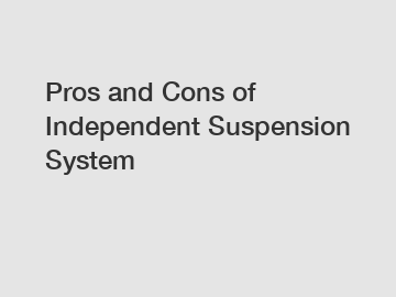 Pros and Cons of Independent Suspension System