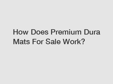 How Does Premium Dura Mats For Sale Work?