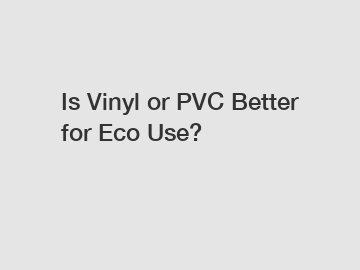 Is Vinyl or PVC Better for Eco Use?