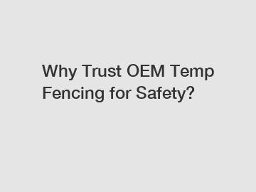 Why Trust OEM Temp Fencing for Safety?