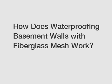 How Does Waterproofing Basement Walls with Fiberglass Mesh Work?