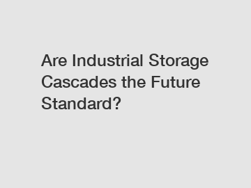 Are Industrial Storage Cascades the Future Standard?