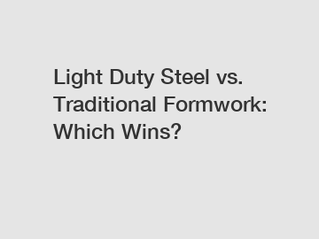 Light Duty Steel vs. Traditional Formwork: Which Wins?