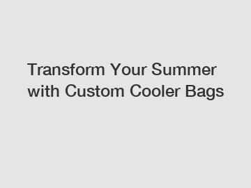 Transform Your Summer with Custom Cooler Bags