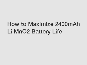 How to Maximize 2400mAh Li MnO2 Battery Life