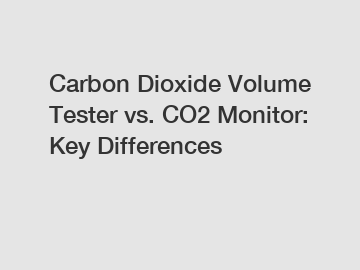 Carbon Dioxide Volume Tester vs. CO2 Monitor: Key Differences