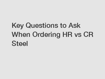 Key Questions to Ask When Ordering HR vs CR Steel