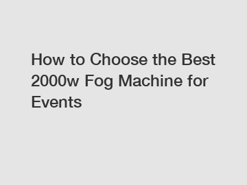 How to Choose the Best 2000w Fog Machine for Events