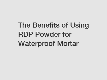 The Benefits of Using RDP Powder for Waterproof Mortar