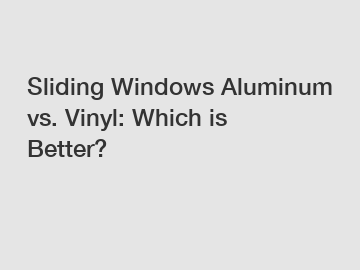 Sliding Windows Aluminum vs. Vinyl: Which is Better?