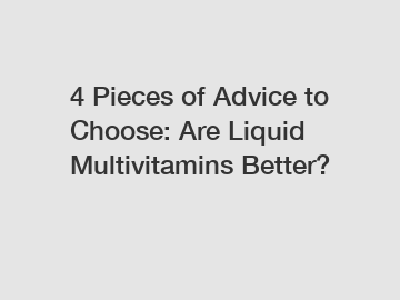 4 Pieces of Advice to Choose: Are Liquid Multivitamins Better?