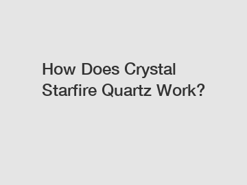 How Does Crystal Starfire Quartz Work?