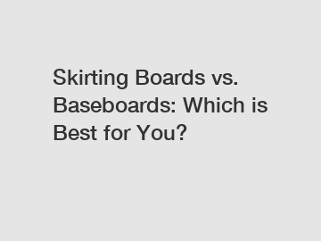 Skirting Boards vs. Baseboards: Which is Best for You?