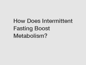 How Does Intermittent Fasting Boost Metabolism?