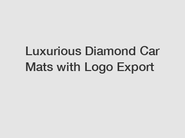 Luxurious Diamond Car Mats with Logo Export