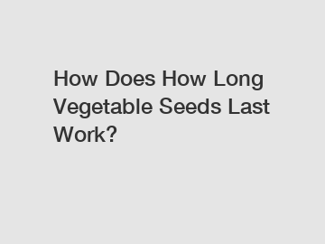 How Does How Long Vegetable Seeds Last Work?