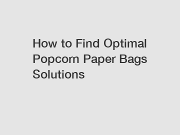 How to Find Optimal Popcorn Paper Bags Solutions