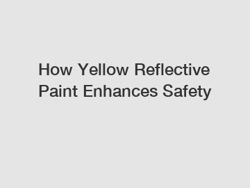 How Yellow Reflective Paint Enhances Safety