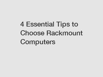 4 Essential Tips to Choose Rackmount Computers