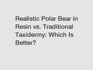 Realistic Polar Bear in Resin vs. Traditional Taxidermy: Which Is Better?