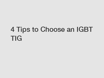 4 Tips to Choose an IGBT TIG