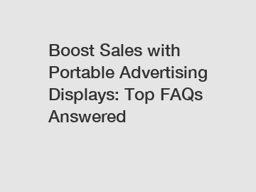 Boost Sales with Portable Advertising Displays: Top FAQs Answered