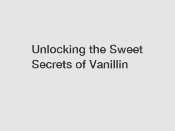 Unlocking the Sweet Secrets of Vanillin