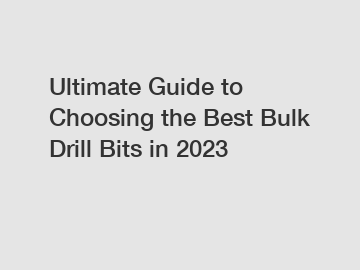 Ultimate Guide to Choosing the Best Bulk Drill Bits in 2023