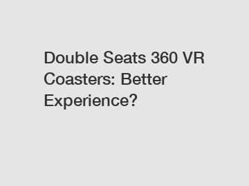 Double Seats 360 VR Coasters: Better Experience?