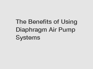 The Benefits of Using Diaphragm Air Pump Systems