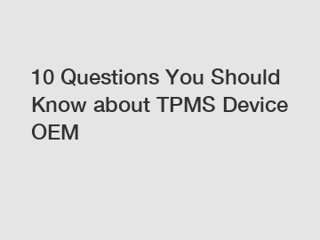 10 Questions You Should Know about TPMS Device OEM