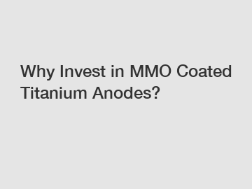 Why Invest in MMO Coated Titanium Anodes?