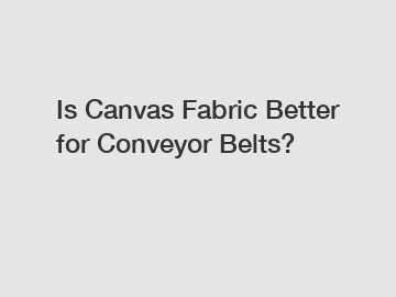 Is Canvas Fabric Better for Conveyor Belts?