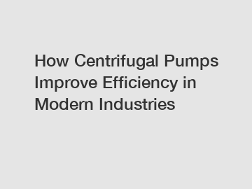 How Centrifugal Pumps Improve Efficiency in Modern Industries