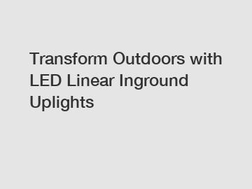 Transform Outdoors with LED Linear Inground Uplights