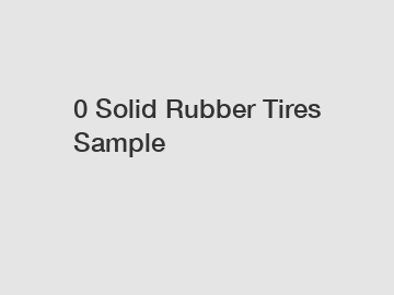 0 Solid Rubber Tires Sample