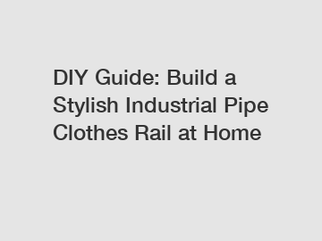 DIY Guide: Build a Stylish Industrial Pipe Clothes Rail at Home