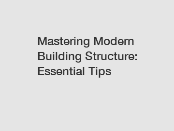 Mastering Modern Building Structure: Essential Tips