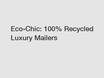 Eco-Chic: 100% Recycled Luxury Mailers