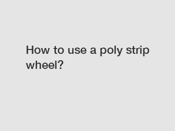 How to use a poly strip wheel?