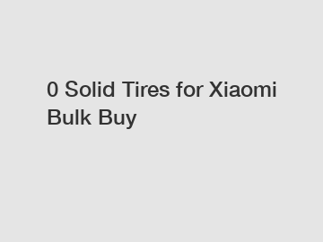 0 Solid Tires for Xiaomi Bulk Buy