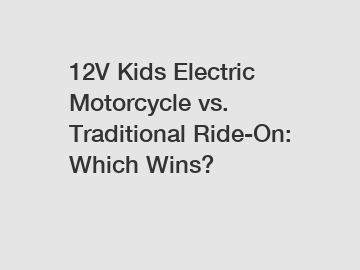 12V Kids Electric Motorcycle vs. Traditional Ride-On: Which Wins?