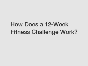 How Does a 12-Week Fitness Challenge Work?