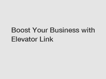 Boost Your Business with Elevator Link