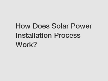 How Does Solar Power Installation Process Work?