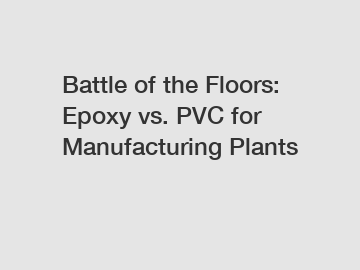 Battle of the Floors: Epoxy vs. PVC for Manufacturing Plants