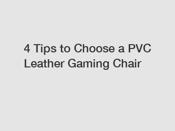 4 Tips to Choose a PVC Leather Gaming Chair