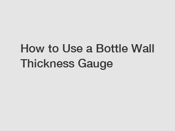 How to Use a Bottle Wall Thickness Gauge